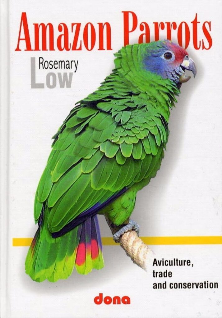 Amazon Parrots Aviculture, Trade and Conservation by Rosemary Low