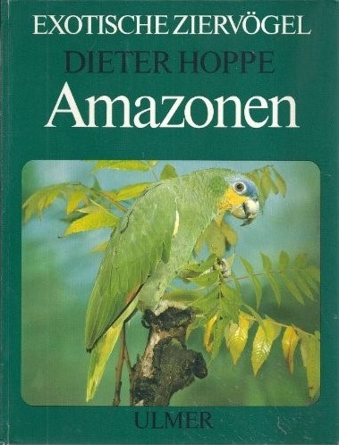 Amazonen : Exotische Ziervögel Die Arten und Rassen, ihre Haltung und Zucht