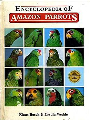 Encyclopedia of Amazon Parrots by Klaus Bosch & Ursula Wedde