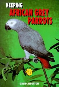 Keeping African Grey Parrots by David Alderton