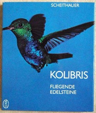 Kolibris – Fliegende Edelsteine by Walter Scheithauer